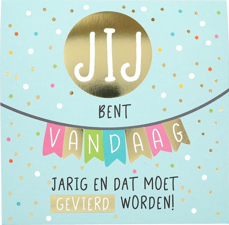 Jij bent vandaag jarig en dat moet...