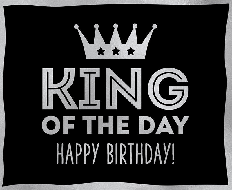 King of the day Happy Birthday!