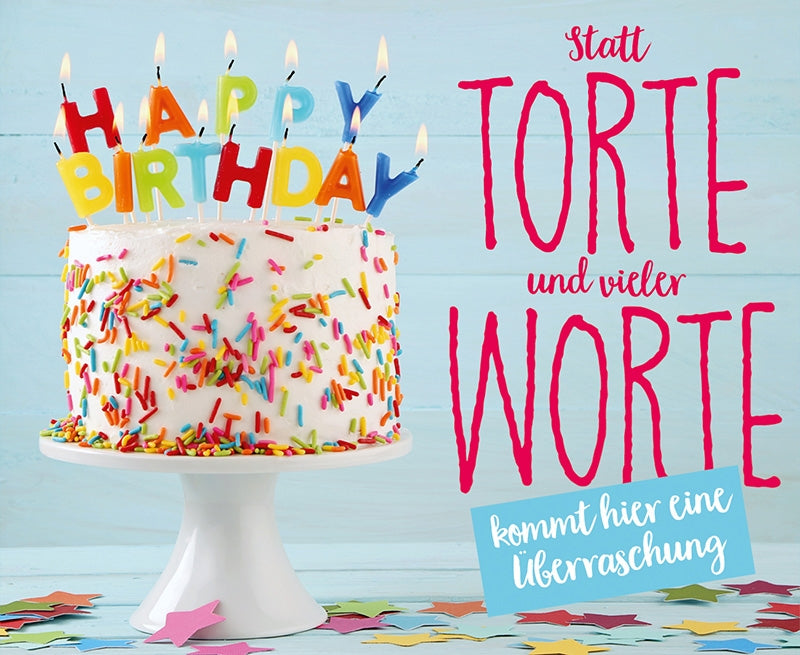 Statt Torte und vieler Worte kommt...
