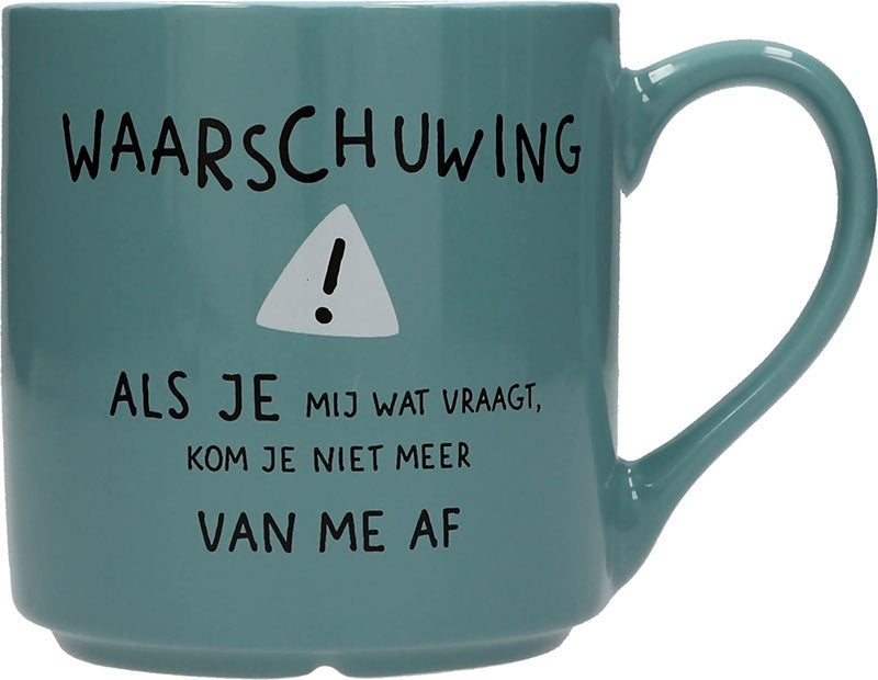 Waarschuwing ! Als je mij wat vraagt....