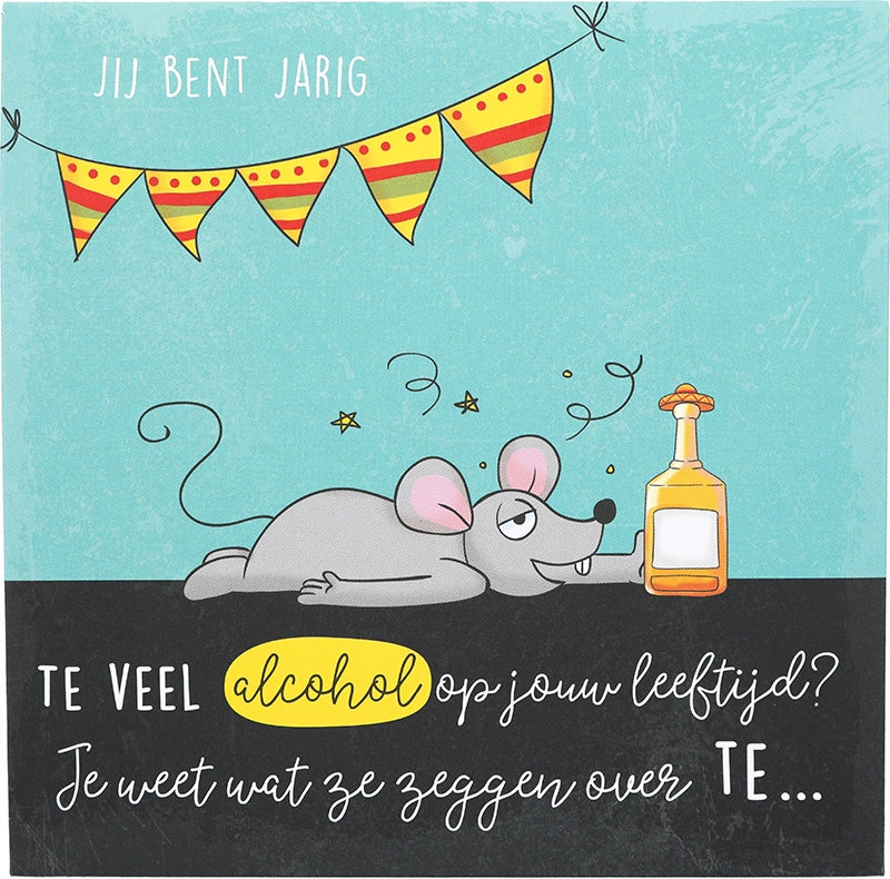 Jij bent jarig Te veel alcohol op jouw..