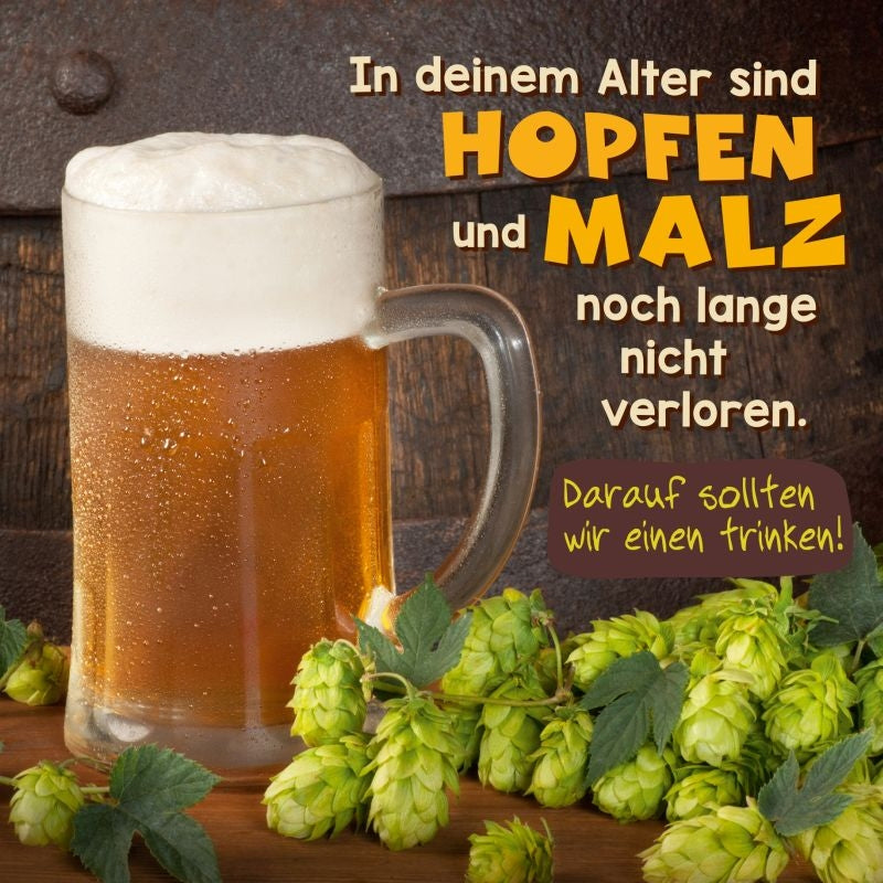 In deinem Alter sind Hopfen und Malz... Depesche