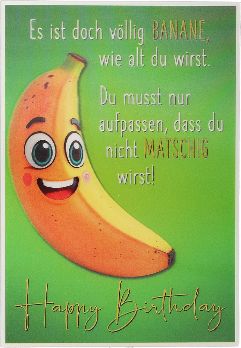 Es ist doch völlig BANANE, wie alt du... Depesche